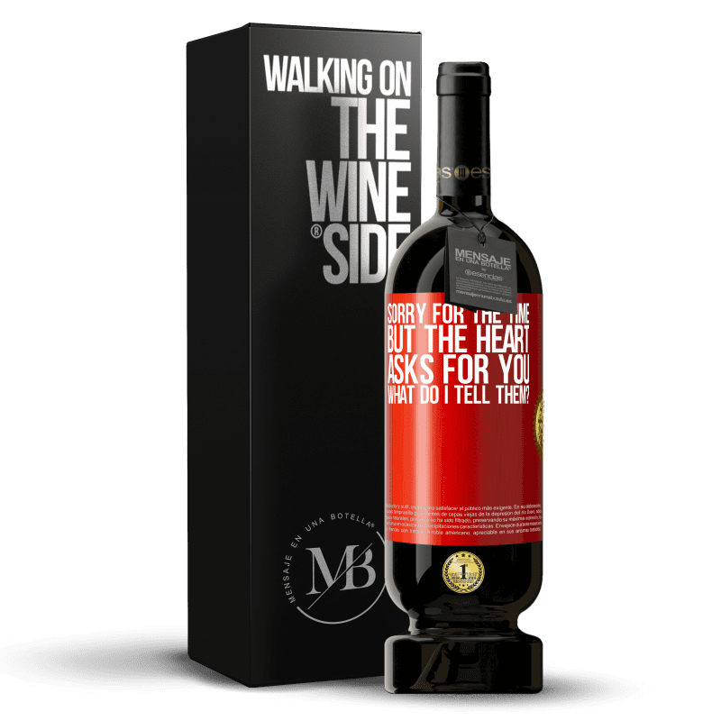 49,95 € Free Shipping | Red Wine Premium Edition MBS® Reserve Sorry for the time, but the heart asks for you. What do I tell them? Red Label. Customizable label Reserve 12 Months Harvest 2014 Tempranillo