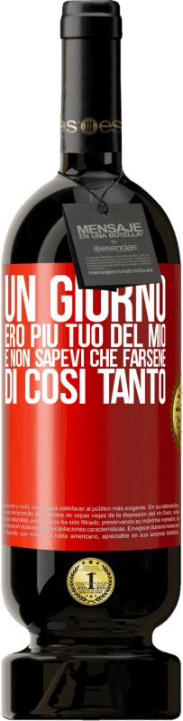 49,95 € | Vino rosso Edizione Premium MBS® Riserva Un giorno ero più tuo del mio e non sapevi che farsene di così tanto Etichetta Rossa. Etichetta personalizzabile Riserva 12 Mesi Raccogliere 2016 Tempranillo