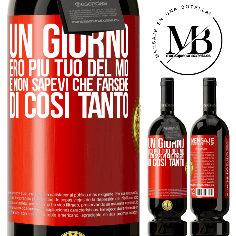 49,95 € Spedizione Gratuita | Vino rosso Edizione Premium MBS® Riserva Un giorno ero più tuo del mio e non sapevi che farsene di così tanto Etichetta Rossa. Etichetta personalizzabile Riserva 12 Mesi Raccogliere 2015 Tempranillo