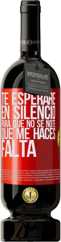49,95 € | Vino Tinto Edición Premium MBS® Reserva Te esperaré en silencio, para que no se note que me haces falta Etiqueta Roja. Etiqueta personalizable Reserva 12 Meses Cosecha 2016 Tempranillo