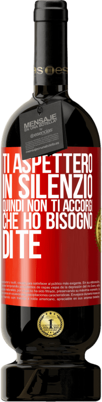 49,95 € | Vino rosso Edizione Premium MBS® Riserva Ti aspetterò in silenzio, quindi non ti accorgi che ho bisogno di te Etichetta Rossa. Etichetta personalizzabile Riserva 12 Mesi Raccogliere 2015 Tempranillo