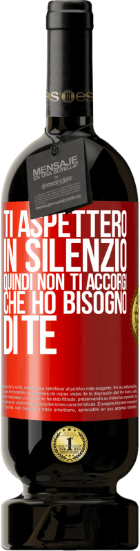 49,95 € | Vino rosso Edizione Premium MBS® Riserva Ti aspetterò in silenzio, quindi non ti accorgi che ho bisogno di te Etichetta Rossa. Etichetta personalizzabile Riserva 12 Mesi Raccogliere 2016 Tempranillo