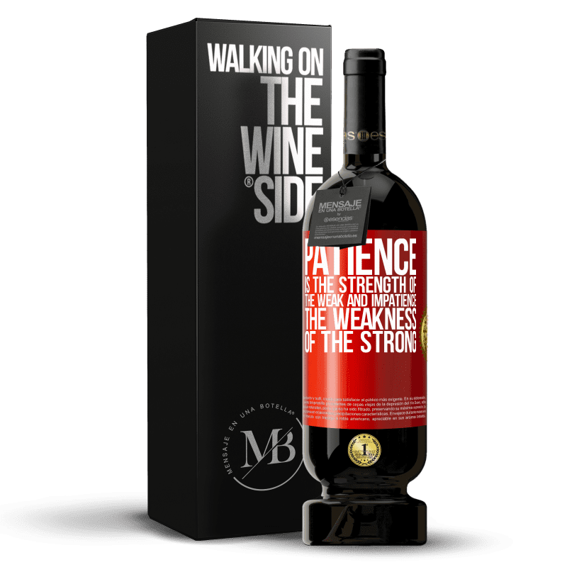 49,95 € Free Shipping | Red Wine Premium Edition MBS® Reserve Patience is the strength of the weak and impatience, the weakness of the strong Red Label. Customizable label Reserve 12 Months Harvest 2014 Tempranillo