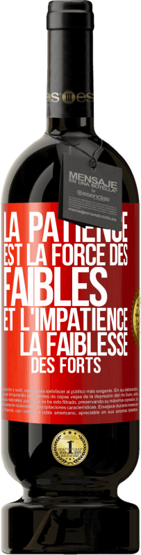 «La patience est la force des faibles et l'impatience la faiblesse des forts» Édition Premium MBS® Réserve