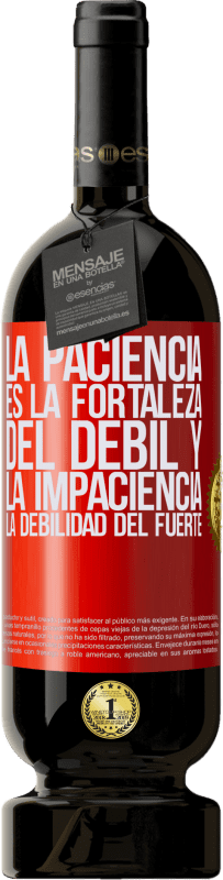 49,95 € | Vino Tinto Edición Premium MBS® Reserva La paciencia es la fortaleza del débil y la impaciencia, la debilidad del fuerte Etiqueta Roja. Etiqueta personalizable Reserva 12 Meses Cosecha 2015 Tempranillo