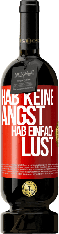 49,95 € | Rotwein Premium Ausgabe MBS® Reserve Hab keine Angst, hab einfach Lust Rote Markierung. Anpassbares Etikett Reserve 12 Monate Ernte 2015 Tempranillo