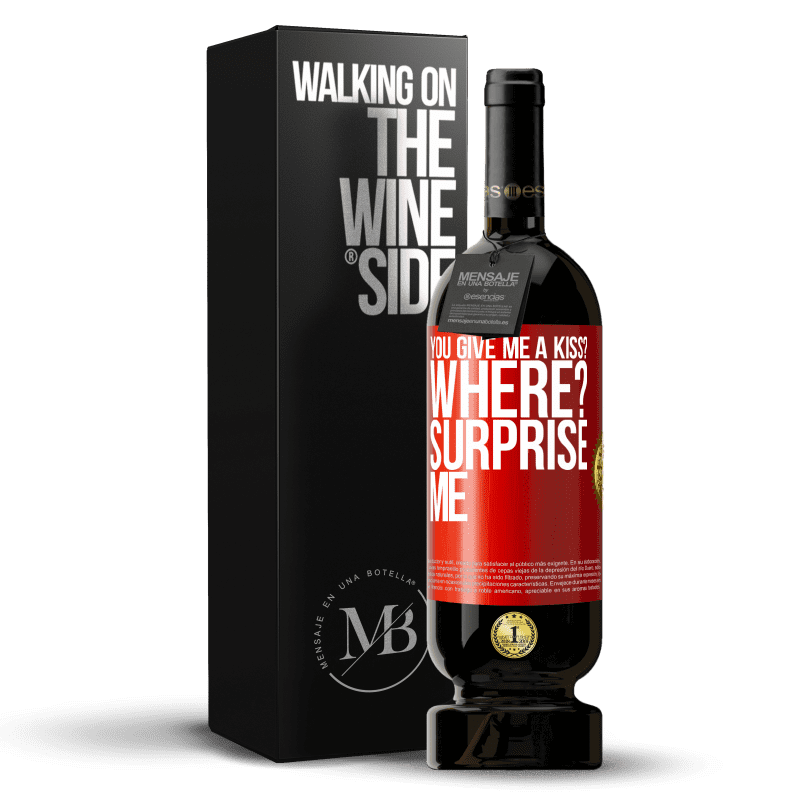 49,95 € Free Shipping | Red Wine Premium Edition MBS® Reserve you give me a kiss? Where? Surprise me Red Label. Customizable label Reserve 12 Months Harvest 2016 Tempranillo