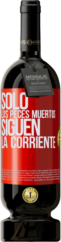 49,95 € | Vino Tinto Edición Premium MBS® Reserva Sólo los peces muertos siguen la corriente Etiqueta Roja. Etiqueta personalizable Reserva 12 Meses Cosecha 2015 Tempranillo