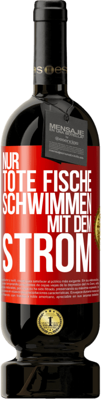 49,95 € | Rotwein Premium Ausgabe MBS® Reserve Nur tote Fische schwimmen mit dem Strom Rote Markierung. Anpassbares Etikett Reserve 12 Monate Ernte 2015 Tempranillo