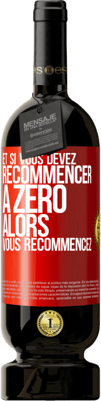 49,95 € | Vin rouge Édition Premium MBS® Réserve Et si vous devez recommencer à zéro alors vous recommencez Étiquette Rouge. Étiquette personnalisable Réserve 12 Mois Récolte 2015 Tempranillo