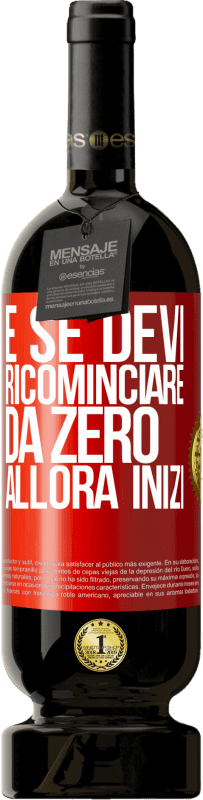 49,95 € Spedizione Gratuita | Vino rosso Edizione Premium MBS® Riserva E se devi ricominciare da zero, allora inizi Etichetta Rossa. Etichetta personalizzabile Riserva 12 Mesi Raccogliere 2016 Tempranillo