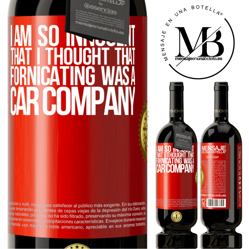49,95 € Free Shipping | Red Wine Premium Edition MBS® Reserve I am so innocent that I thought that fornicating was a car company Red Label. Customizable label Reserve 12 Months Harvest 2015 Tempranillo
