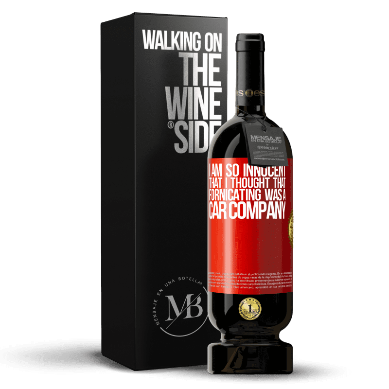49,95 € Free Shipping | Red Wine Premium Edition MBS® Reserve I am so innocent that I thought that fornicating was a car company Red Label. Customizable label Reserve 12 Months Harvest 2014 Tempranillo