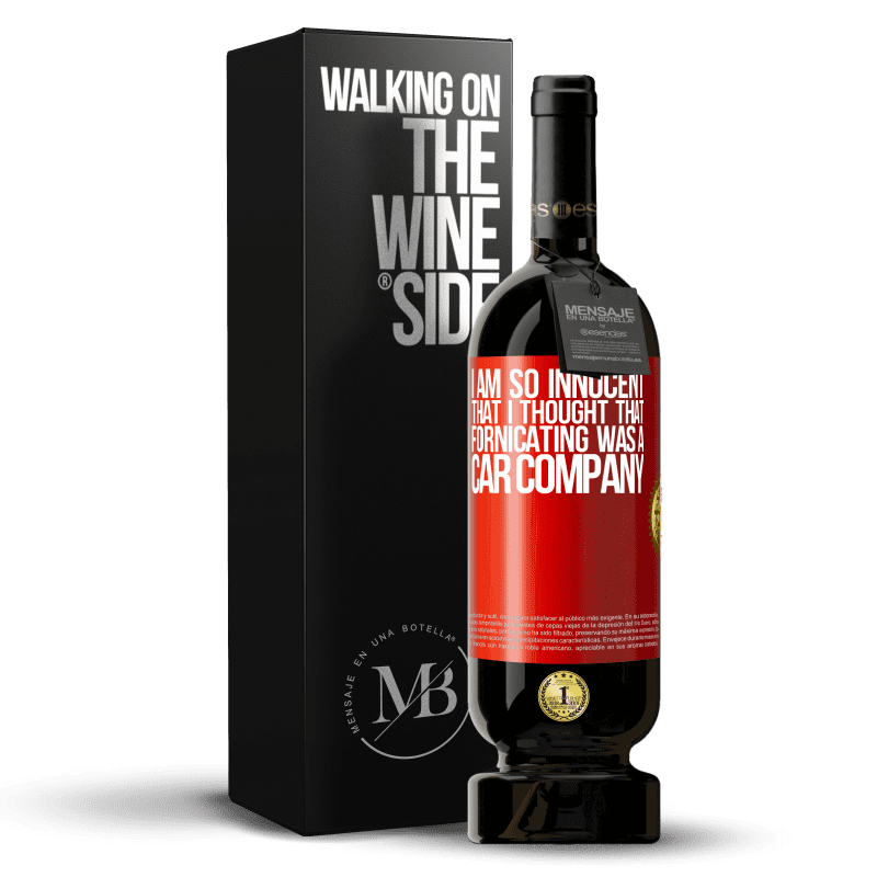 49,95 € Free Shipping | Red Wine Premium Edition MBS® Reserve I am so innocent that I thought that fornicating was a car company Red Label. Customizable label Reserve 12 Months Harvest 2015 Tempranillo