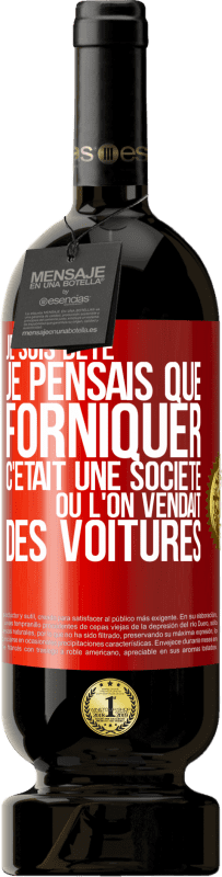 49,95 € | Vin rouge Édition Premium MBS® Réserve Je suis bête; je pensais que forniquer c'était une société où l'on vendait des voitures Étiquette Rouge. Étiquette personnalisable Réserve 12 Mois Récolte 2016 Tempranillo
