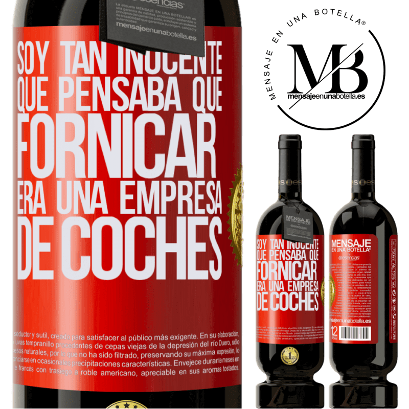 49,95 € Envío gratis | Vino Tinto Edición Premium MBS® Reserva Soy tan inocente que pensaba que fornicar era un empresa de coches Etiqueta Roja. Etiqueta personalizable Reserva 12 Meses Cosecha 2015 Tempranillo