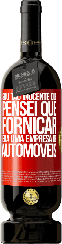 49,95 € Envio grátis | Vinho tinto Edição Premium MBS® Reserva Sou tão inocente que pensei que fornicar era uma empresa de automóveis Etiqueta Vermelha. Etiqueta personalizável Reserva 12 Meses Colheita 2016 Tempranillo