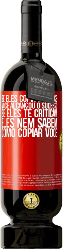 49,95 € | Vinho tinto Edição Premium MBS® Reserva Se eles copiarem você, você alcançou o sucesso. Se eles te criticam, eles nem sabem como copiar você Etiqueta Vermelha. Etiqueta personalizável Reserva 12 Meses Colheita 2015 Tempranillo