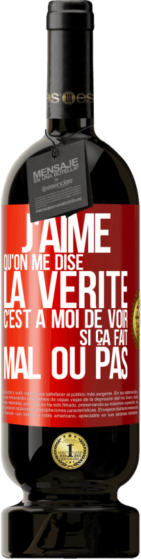 49,95 € | Vin rouge Édition Premium MBS® Réserve J'aime qu'on me dise la vérité, c'est à moi de voir si ça fait mal ou pas Étiquette Rouge. Étiquette personnalisable Réserve 12 Mois Récolte 2016 Tempranillo