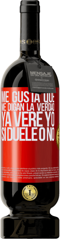 49,95 € | Vino Tinto Edición Premium MBS® Reserva Me gusta que me digan la verdad ya veré yo si duele o no Etiqueta Roja. Etiqueta personalizable Reserva 12 Meses Cosecha 2015 Tempranillo