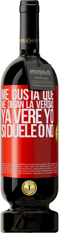 49,95 € Envío gratis | Vino Tinto Edición Premium MBS® Reserva Me gusta que me digan la verdad ya veré yo si duele o no Etiqueta Roja. Etiqueta personalizable Reserva 12 Meses Cosecha 2016 Tempranillo