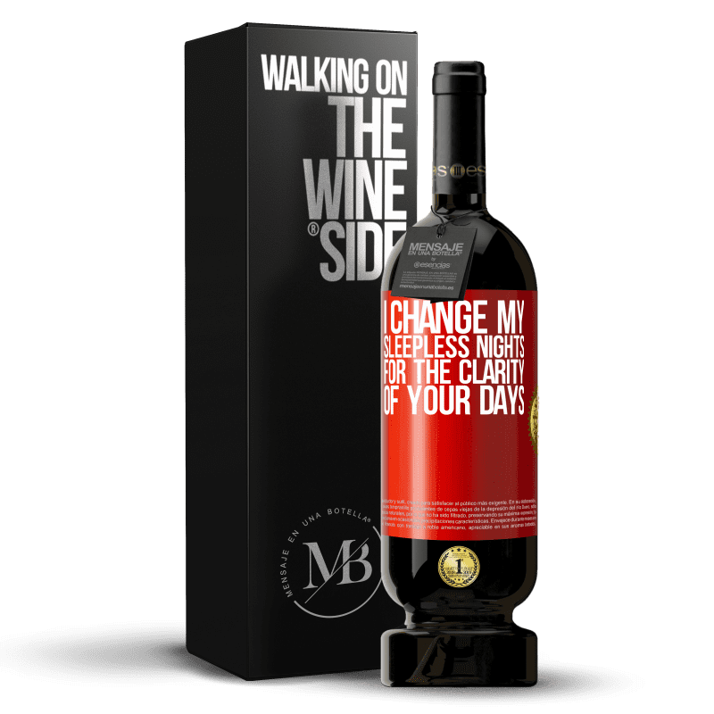 49,95 € Free Shipping | Red Wine Premium Edition MBS® Reserve I change my sleepless nights for the clarity of your days Red Label. Customizable label Reserve 12 Months Harvest 2014 Tempranillo