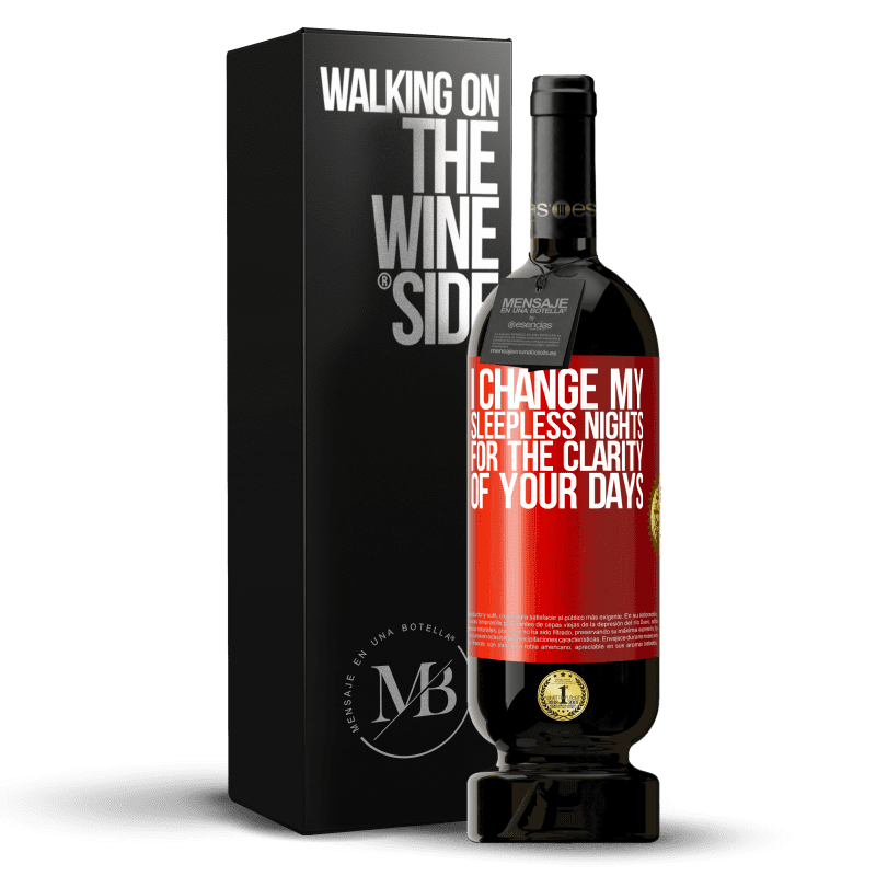 49,95 € Free Shipping | Red Wine Premium Edition MBS® Reserve I change my sleepless nights for the clarity of your days Red Label. Customizable label Reserve 12 Months Harvest 2015 Tempranillo