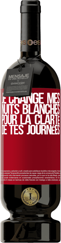 49,95 € | Vin rouge Édition Premium MBS® Réserve Je change mes nuits blanches pour la clarté de tes journées Étiquette Rouge. Étiquette personnalisable Réserve 12 Mois Récolte 2014 Tempranillo