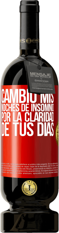 «Cambio mis noches de insomnio por la claridad de tus días» Edición Premium MBS® Reserva