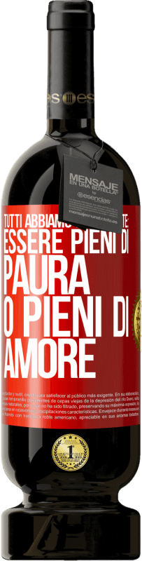 49,95 € Spedizione Gratuita | Vino rosso Edizione Premium MBS® Riserva Tutti abbiamo due scelte: essere pieni di paura o pieni di amore Etichetta Rossa. Etichetta personalizzabile Riserva 12 Mesi Raccogliere 2015 Tempranillo