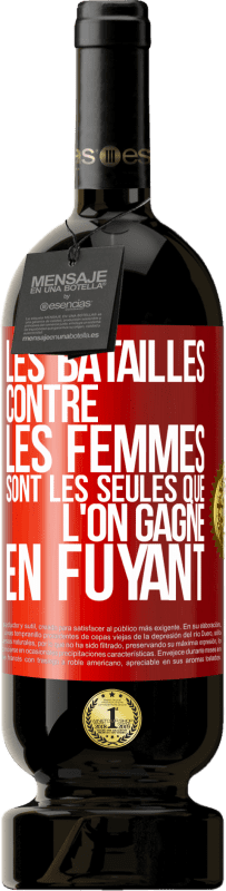 49,95 € | Vin rouge Édition Premium MBS® Réserve Les batailles contre les femmes sont les seules que l'on gagne en fuyant Étiquette Rouge. Étiquette personnalisable Réserve 12 Mois Récolte 2015 Tempranillo