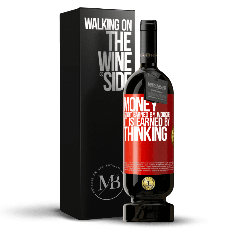 49,95 € Free Shipping | Red Wine Premium Edition MBS® Reserve Money is not earned by working, it is earned by thinking Red Label. Customizable label Reserve 12 Months Harvest 2014 Tempranillo