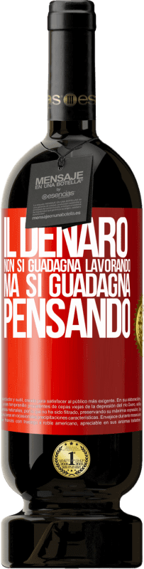 49,95 € | Vino rosso Edizione Premium MBS® Riserva Il denaro non si guadagna lavorando, ma si guadagna pensando Etichetta Rossa. Etichetta personalizzabile Riserva 12 Mesi Raccogliere 2015 Tempranillo