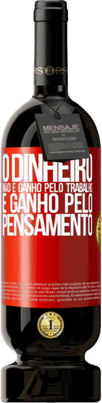 49,95 € | Vinho tinto Edição Premium MBS® Reserva O dinheiro não é ganho pelo trabalho, é ganho pelo pensamento Etiqueta Vermelha. Etiqueta personalizável Reserva 12 Meses Colheita 2016 Tempranillo