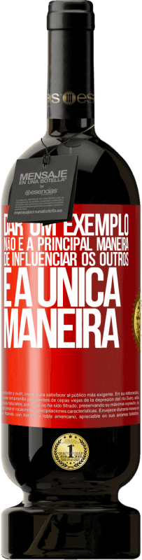 49,95 € | Vinho tinto Edição Premium MBS® Reserva Dar um exemplo não é a principal maneira de influenciar os outros é a única maneira Etiqueta Vermelha. Etiqueta personalizável Reserva 12 Meses Colheita 2015 Tempranillo