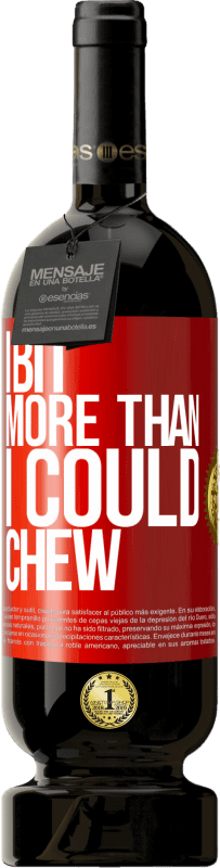 49,95 € Free Shipping | Red Wine Premium Edition MBS® Reserve I bit more than I could chew Red Label. Customizable label Reserve 12 Months Harvest 2016 Tempranillo