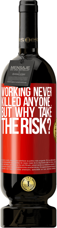 «Working never killed anyone ... but why take the risk?» Premium Edition MBS® Reserve