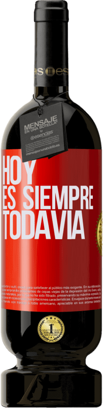 «Hoy es siempre todavía» Edición Premium MBS® Reserva