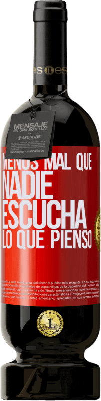 49,95 € | Vino Tinto Edición Premium MBS® Reserva Menos mal que nadie escucha lo que pienso Etiqueta Roja. Etiqueta personalizable Reserva 12 Meses Cosecha 2016 Tempranillo