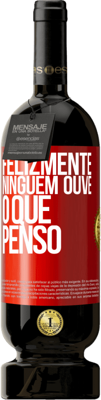 49,95 € | Vinho tinto Edição Premium MBS® Reserva Felizmente, ninguém ouve o que penso Etiqueta Vermelha. Etiqueta personalizável Reserva 12 Meses Colheita 2015 Tempranillo