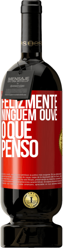 49,95 € | Vinho tinto Edição Premium MBS® Reserva Felizmente, ninguém ouve o que penso Etiqueta Vermelha. Etiqueta personalizável Reserva 12 Meses Colheita 2016 Tempranillo