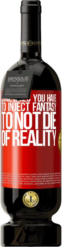 49,95 € 送料無料 | 赤ワイン プレミアム版 MBS® 予約する 時々、現実で死なないためにファンタジーを注入する必要があります 赤いタグ. カスタマイズ可能なラベル 予約する 12 月 収穫 2016 Tempranillo