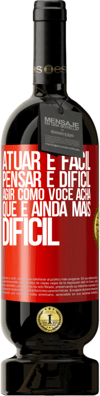 Envio grátis | Vinho tinto Edição Premium MBS® Reserva Atuar é fácil, pensar é difícil. Agir como você acha que é ainda mais difícil Etiqueta Vermelha. Etiqueta personalizável Reserva 12 Meses Colheita 2016 Tempranillo