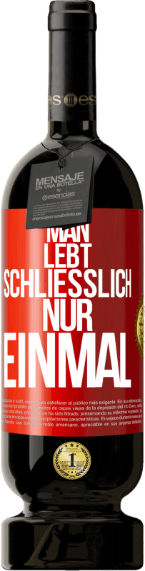 49,95 € Kostenloser Versand | Rotwein Premium Ausgabe MBS® Reserve Man lebt schließlich nur einmal Rote Markierung. Anpassbares Etikett Reserve 12 Monate Ernte 2016 Tempranillo