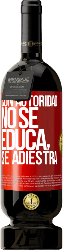 49,95 € Envío gratis | Vino Tinto Edición Premium MBS® Reserva Con autoridad no se educa, se adiestra Etiqueta Roja. Etiqueta personalizable Reserva 12 Meses Cosecha 2016 Tempranillo