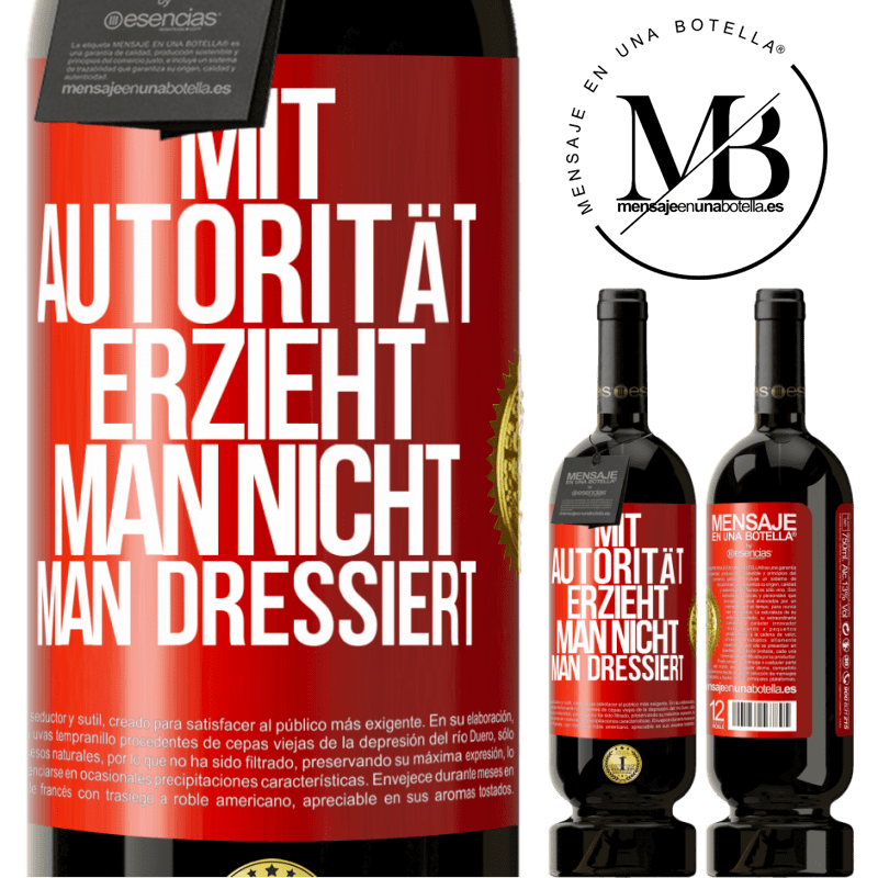 49,95 € Kostenloser Versand | Rotwein Premium Ausgabe MBS® Reserve Mit Autorität erzieht man nicht, man dressiert Rote Markierung. Anpassbares Etikett Reserve 12 Monate Ernte 2014 Tempranillo