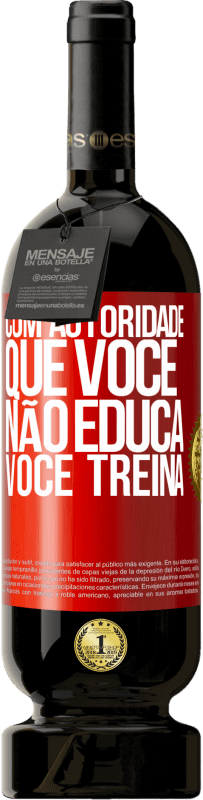 «Com autoridade que você não educa, você treina» Edição Premium MBS® Reserva