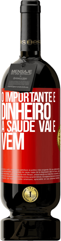 49,95 € Envio grátis | Vinho tinto Edição Premium MBS® Reserva O importante é dinheiro, a saúde vai e vem Etiqueta Vermelha. Etiqueta personalizável Reserva 12 Meses Colheita 2016 Tempranillo