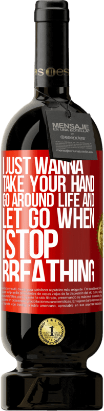 49,95 € | Красное вино Premium Edition MBS® Бронировать Я просто хочу держать тебя за руку, обойти жизнь и отпустить, когда я перестану дышать Красная метка. Настраиваемая этикетка Бронировать 12 Месяцы Урожай 2016 Tempranillo