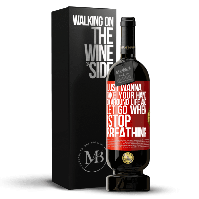 29,95 € Free Shipping | Red Wine Premium Edition MBS® Reserva I just wanna take your hand, go around life and let go when I stop breathing Red Label. Customizable label Reserva 12 Months Harvest 2014 Tempranillo